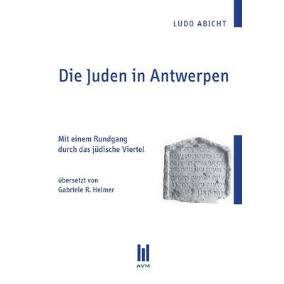 Die Juden in Antwerpen, Taschenbuch von Ludo Abicht, Akademische Verlagsgemeinschaft München, 978-3-86306-651-2