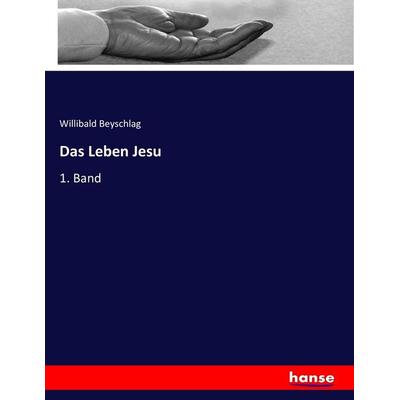 Das Leben Jesu, Taschenbuch von Willibald Beyschlag, Hansebooks, 978-3-7436-1736-0