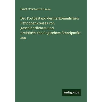 Der Fortbestand des herkömmlichen Pericopenkreises von geschichtlichem und praktisch-theologischem Standpunkt aus, Taschenbuch von Ernst Constantin