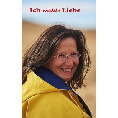Ich wähle Liebe, Gebundene Ausgabe von Susanne Krämer, BoD – Books on Demand, 978-3-7562-0119-8