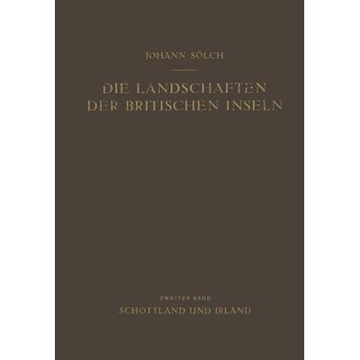 Die Landschaften der Britischen Inseln, Taschenbuch von Johann Sölch, Springer Wien, 978-3-7091-7812-6