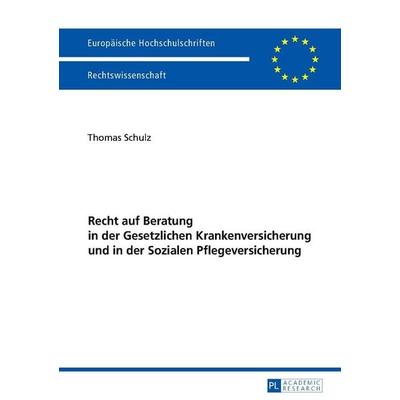 Recht auf Beratung in der Gesetzlichen Krankenversicherung und in der Sozialen Pflegeversicherung, Taschenbuch von Thomas Schulz, Peter Lang GmbH,