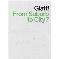 Glatt! From Suburb to City?, Fachbücher von Angelus Eisinger, Marc Angélil, André Bideau, Emanuel Christ