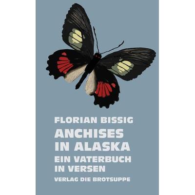 Anchises in Alaska, Gebundene Ausgabe von Florian Bissig, Brotsuppe, 978-3-03867-096-4