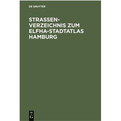 Straßenverzeichnis zum Elfha-Stadtatlas Hamburg, Gebundene Ausgabe von , De Gruyter, 978-3-11-230215-6