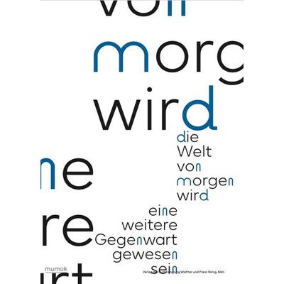 Die Welt von morgen wird eine weitere Gegenwart gewesen sein / The World of Tomorrow Will Have Been Another Present, Taschenbuch von , König, Walther,