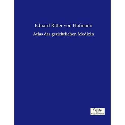 Atlas der gerichtlichen Medizin, Taschenbuch von Eduard Ritter Hofmann, Verlag der Wissenschaften, 978-3-95700-393-5