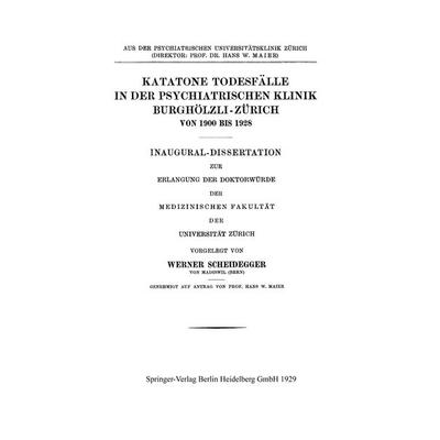 Katatone Todesfälle in der Psychiatrischen Klinik Burghölzli-Zürich Von 1900 Bis 1928, Taschenbuch von Werner Scheidegger, Springer Berlin,