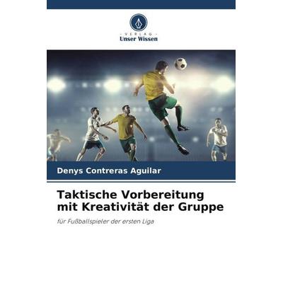 Taktische Vorbereitung mit Kreativität der Gruppe, Taschenbuch von Denys Contreras Aguilar, Verlag Unser Wissen, 978-620-4-79876-9