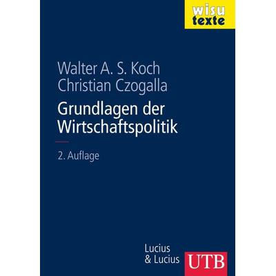 Grundlagen der Wirtschaftspolitik, Taschenbuch von Martin Ehret,Christian Czogalla,Walter A. S. Koch, Utb GmbH, 978-3-8252-8265-3