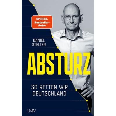 Absturz, Gebundene Ausgabe von Daniel Stelter, Langen-Müller, 978-3-7844-3771-2