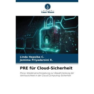 PRE für Cloud-Sicherheit, Taschenbuch von Linda Hepsiba C.,Jemima Priyadarsini R., Verlag Unser Wissen, 978-620-6-05800-7