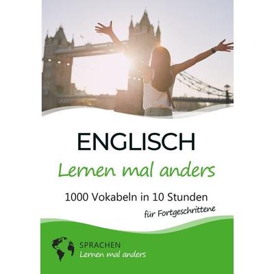 Englisch lernen mal anders für Fortgeschrittene - 1000 Vokabeln in 10 Stunden, Taschenbuch von Sprachen lernen mal anders, Tolino Media,