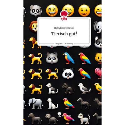 Tierisch gut!. Life is a Story - story.one, Gebundene Ausgabe von Rubylikestobetall, Storylution, 978-3-7115-6887-8