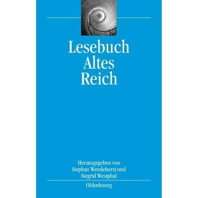 Lesebuch Altes Reich, Gebundene Ausgabe von Stephan Wendehorst,Siegrid Westphal, De Gruyter Oldenbourg, 978-3-486-57909-3