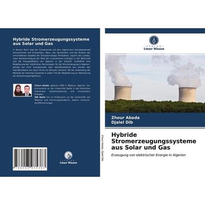Hybride Stromerzeugungssysteme aus Solar und Gas, Taschenbuch von Zhour Abada,Djalel Dib, Verlag Unser Wissen, 978-620-3-97538-3