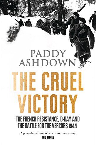 Paddy Ashdown - The Cruel Victory: The French Resistance, D-Day and the Battle for the Vercors 1944 - Preis vom 02.10.2026 23:42:20 h