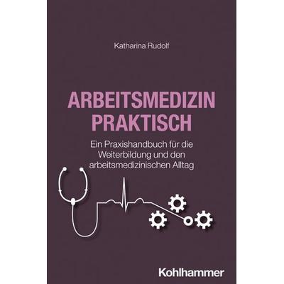 Arbeitsmedizin praktisch, Taschenbuch von Katharina Rudolf, Kohlhammer, 978-3-17-047148-1