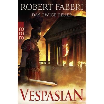 Vespasian: Das ewige Feuer, Taschenbuch von Robert Fabbri, Rowohlt Taschenbuch