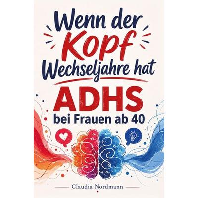 Wenn der Kopf Wechseljahre hat, Taschenbuch von Claudia Nordmann, Alltag und Wissen, 978-94-039-3915-5