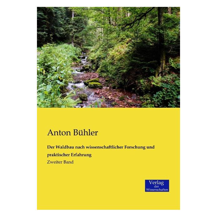 Verlag der Wissenschaften Der Waldbau nach wissenschaftlicher Forschung und praktischer Erfahrung (Deutsch, Softcover, Anton Bühler) (55593354)