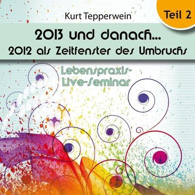 Lebenspraxis-Live-Seminar: 2013 und danach, 2012 als Zeitfenster des Umbruchs - Teil 2 - , Audio, 4250618870564