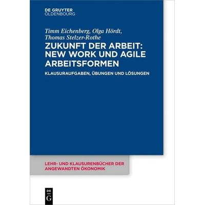 Zukunft der Arbeit: New Work und agile Arbeitsformen, Taschenbuch von Timm Eichenberg,Olga Hördt,Thomas Stelzer-Rothe, De Gruyter, 978-3-11-138878-6