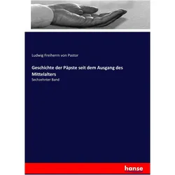 Geschichte der Päpste seit dem Ausgang des Mittelalters, Sachbücher von Ludwig von Pastor, Ludwig Freiherrn von Pastor
