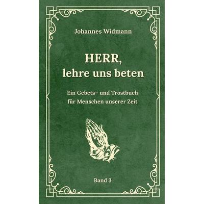 Herr, lehre uns beten - Bd. 3, Taschenbuch von Johannes Widmann, Tredition, 978-3-384-04357-3