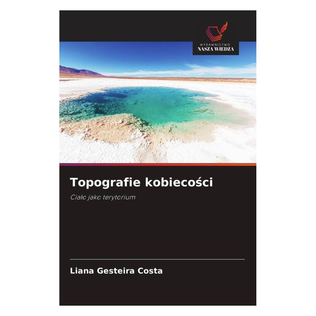 Wiedza Powszechna Topografie kobiecosci (Softcover, Liana Gesteira Costa) (57173807)