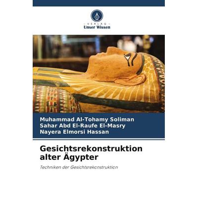 Gesichtsrekonstruktion alter Ägypter, Taschenbuch von Muhammad Al-Tohamy Soliman,Sahar Abd El-Raufe El-Masry,Nayera Elmorsi Hassan, Verlag Unser