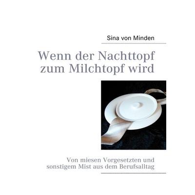 Wenn der Nachttopf zum Milchtopf wird, Taschenbuch von Sina Minden, BoD – Books on Demand, 978-3-8391-7369-5