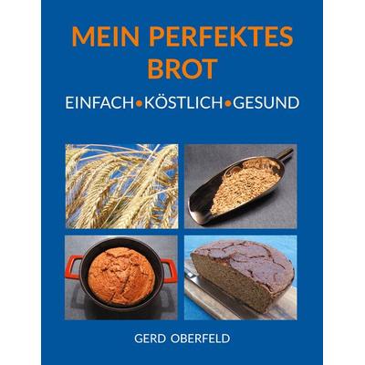 Mein Perfektes Brot, Taschenbuch von Gerd Oberfeld, BoD – Books on Demand, 978-3-7578-9052-0
