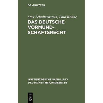 Das deutsche Vormundschaftsrecht, Gebundene Ausgabe von Max Schultzenstein,Paul Köhne, De Gruyter, 978-3-11-127573-4