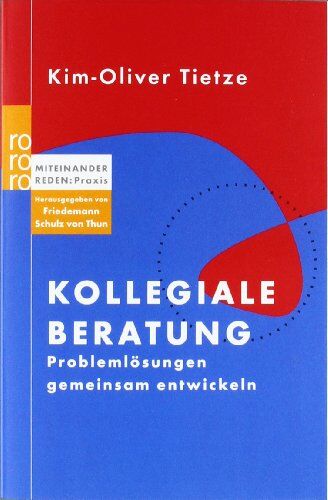 Kim-Oliver Tietze - Kollegiale Beratung: Problemlösungen gemeinsam entwickeln. Miteinander reden: Praxis. Herausgegeben von Friedemann Schulz von Thun - Preis vom 09.10.2026 07:28:09 h