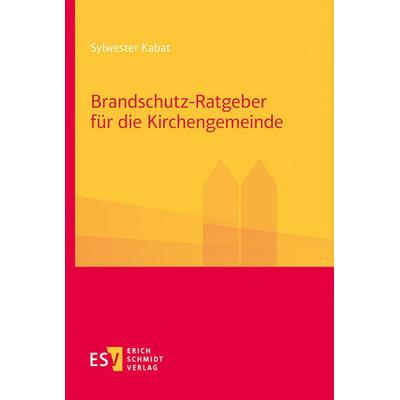 Brandschutz-Ratgeber für die Kirchengemeinde, Taschenbuch von Sylwester Kabat, Erich Schmidt Verlag, 978-3-503-24338-9