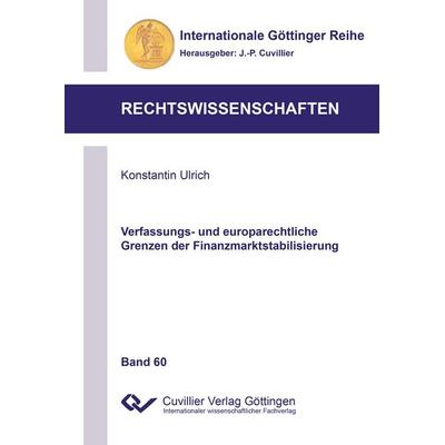 Verfassungs- und europarechtliche Grenzen der Finanzmarktstabilisierung, Taschenbuch von Konstantin Ulrich, Cuvillier Verlag, 978-3-95404-934-9