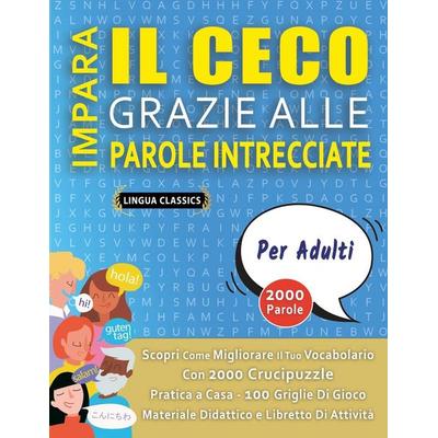 IMPARA IL CECO GRAZIE ALLE PAROLE INTRECCIATE - PER ADULTI - Scopri Come Migliorare Il Tuo Vocabolario Con 2000 Crucipuzzle e Pratica a Casa - 100