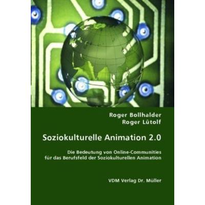 Soziokulturelle Animation 2.0, Taschenbuch von Roger Lütolf,Roger Bollhalder, VDM, 978-3-8364-5631-9