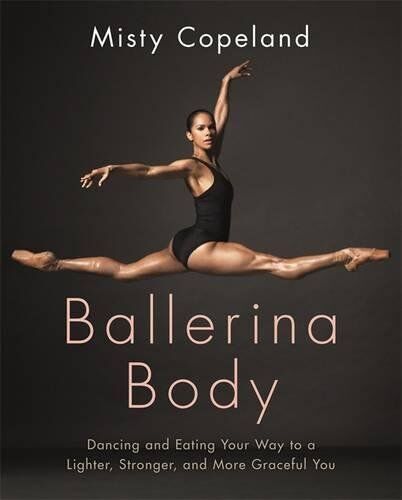 Misty Copeland - Ballerina Body: Dancing and Eating Your Way to a Lighter, Stronger, and More Graceful You - Preis vom 02.10.2026 23:42:20 h