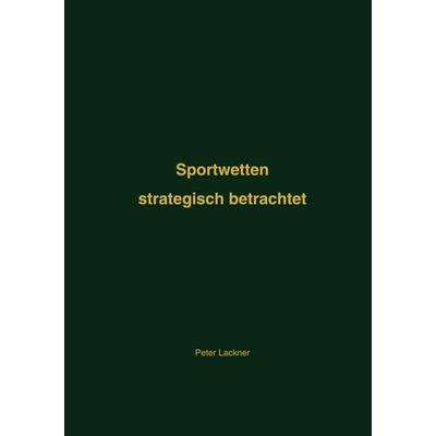 Sportwetten, Taschenbuch von Peter Lackner, BoD – Books on Demand, 978-3-8192-9991-9
