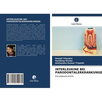 Interleukine bei Parodontalerkrankungen, Taschenbuch von Deepti Chandra,Sandeep Khuba,Amitandra Kumar Tripathi, Verlag Unser Wissen, 978-620-2-81908-4