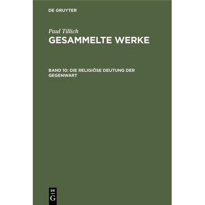 Die religiöse Deutung der Gegenwart, Gebundene Ausgabe von Paul Tillich, De Gruyter, 978-3-11-124933-9