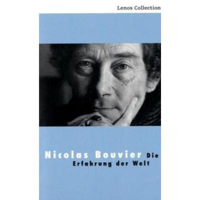 Die Erfahrung der Welt, Taschenbuch von Nicolas Bouvier, Lenos, 978-3-85787-738-4