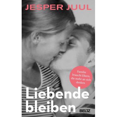 Liebende bleiben, Taschenbuch von Jesper Juul, Beltz Verlagsgruppe GmbH & Co. KG