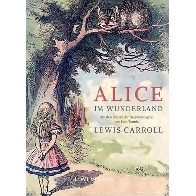 Lewis Carroll: Alice im Wunderland. Vollständige Neuausgabe mit den Illustrationen von John Tenniel, Gebundene Ausgabe von Lewis Carroll, Liwi