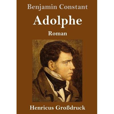 Adolphe (Großdruck), Gebundene Ausgabe von Benjamin Constant, BoD - Books on Demand, 978-3-8478-5772-3