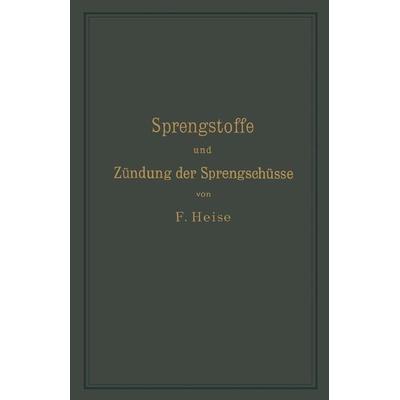 Sprengstoffe und Zündung der Sprengschüsse, mit besonderer Berücksichtigung der Schlagwetter- und Kohlenstaubgefahr auf Steinkohlengruben, Taschenbuch