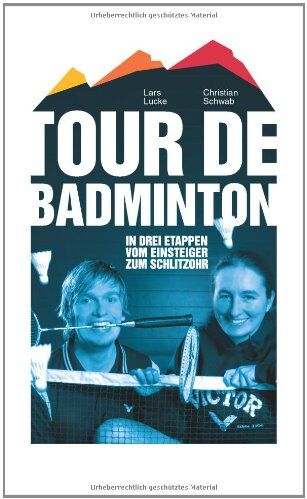 Lars Lucke - Tour de Badminton. In drei Etappen vom Einsteiger zum Schlitzohr - Preis vom 13.10.2026 11:25:28 h