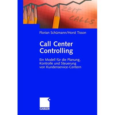 Call Center Controlling, Gebundene Ausgabe von Florian Schümann,Horst Tisson, Betriebswirtschaftlicher Verlag Gabler, 978-3-409-12680-9